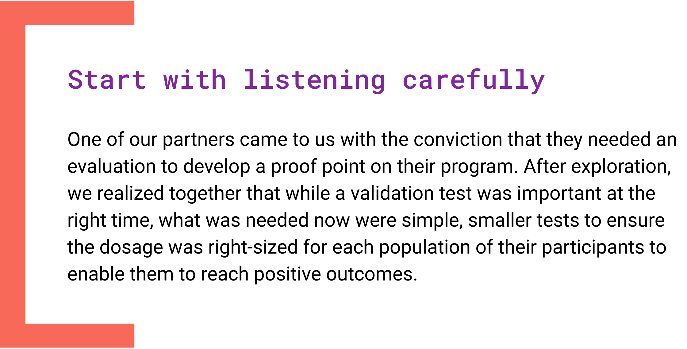 Slide titled ‘Start with listening carefully’ describing how a partner initially wanted a full evaluation, but through discussion shifted to smaller, simple tests to ensure the right dosage for different participant groups to achieve positive outcomes.