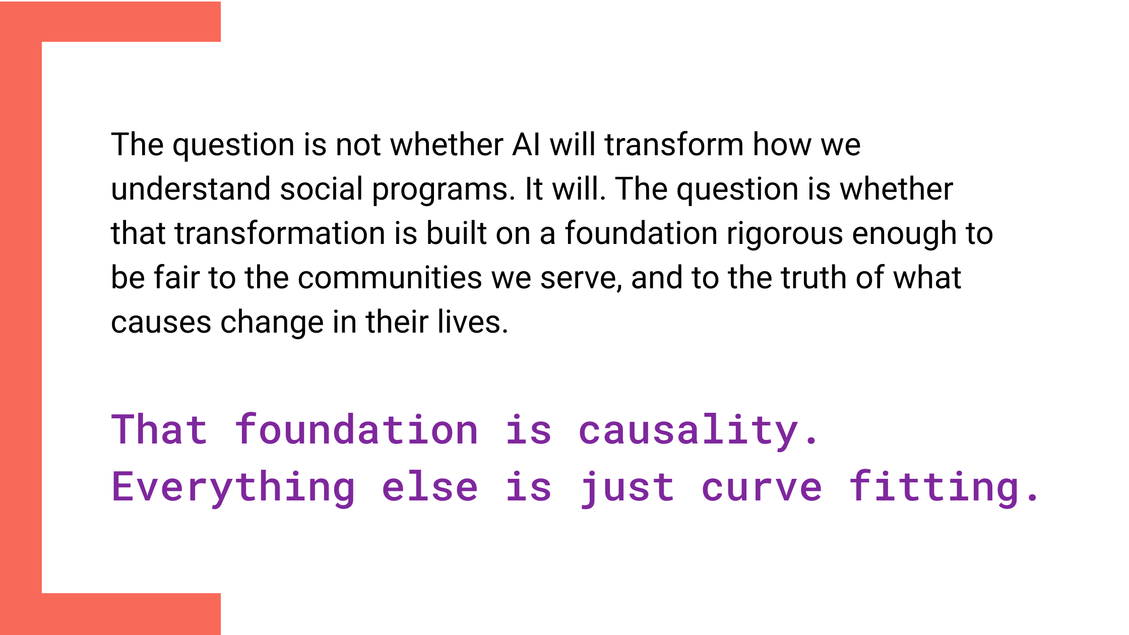 Slide explaining that AI will transform how we understand social programs, but the key question is whether that transformation is built on rigorous foundations that reflect true causes of change. Emphasized text reads: ‘That foundation is causality. Everything else is just curve fitting.’